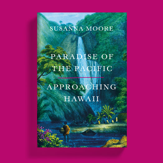 Susanna Moore - Paradise of the Pacific Approaching Hawaii - House of SpeakEasy